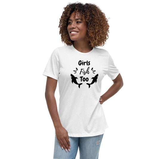 "Girls Fish Too" Women's T-Shirt